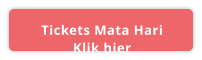 Tickets Mata Hari Klik hier