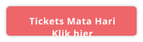 Tickets Mata Hari Klik hier