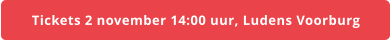 Tickets 2 november 14:00 uur, Ludens Voorburg
