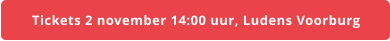 Tickets 2 november 14:00 uur, Ludens Voorburg