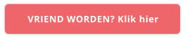 VRIEND WORDEN? Klik hier