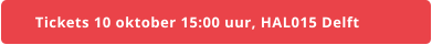 Tickets 10 oktober 15:00 uur, HAL015 Delft