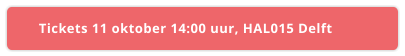 Tickets 11 oktober 14:00 uur, HAL015 Delft
