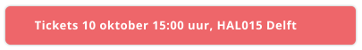 Tickets 10 oktober 15:00 uur, HAL015 Delft