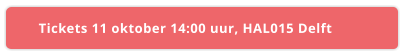 Tickets 11 oktober 14:00 uur, HAL015 Delft